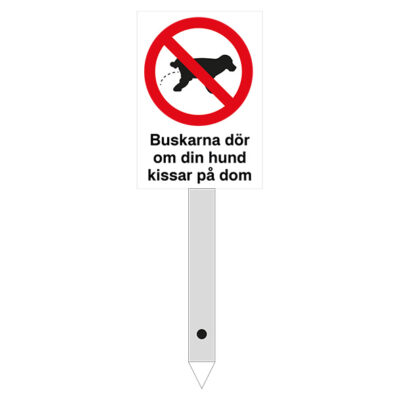 Skylt för montering i marken t ex i blomsterrabatt förbjudet för hund att kissa buskarna dör om din hund kissar på dom